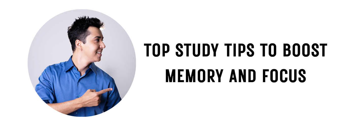 Top Study Tips to Boost Memory and Focus