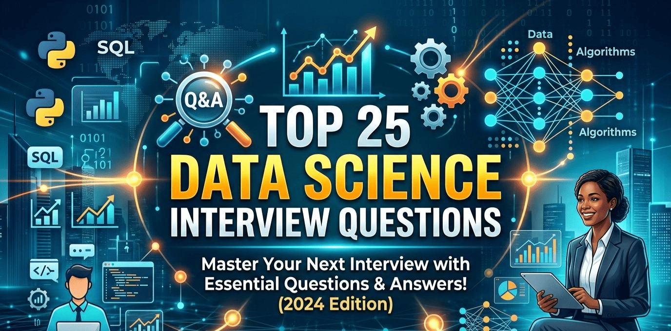 Top 25 Data Science Interview Questions